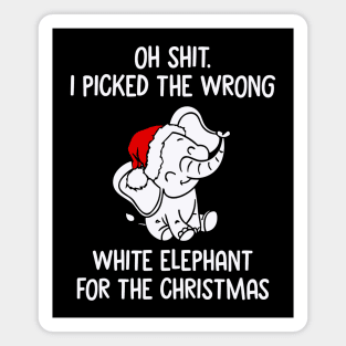 Oh Shit I Picked The Wrong White Elephant For The Christmas Magnet